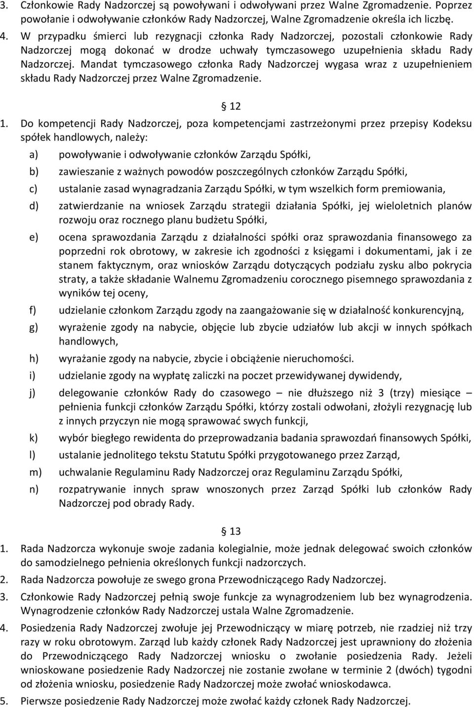 Mandat tymczasowego członka Rady Nadzorczej wygasa wraz z uzupełnieniem składu Rady Nadzorczej przez Walne Zgromadzenie. 12 1.