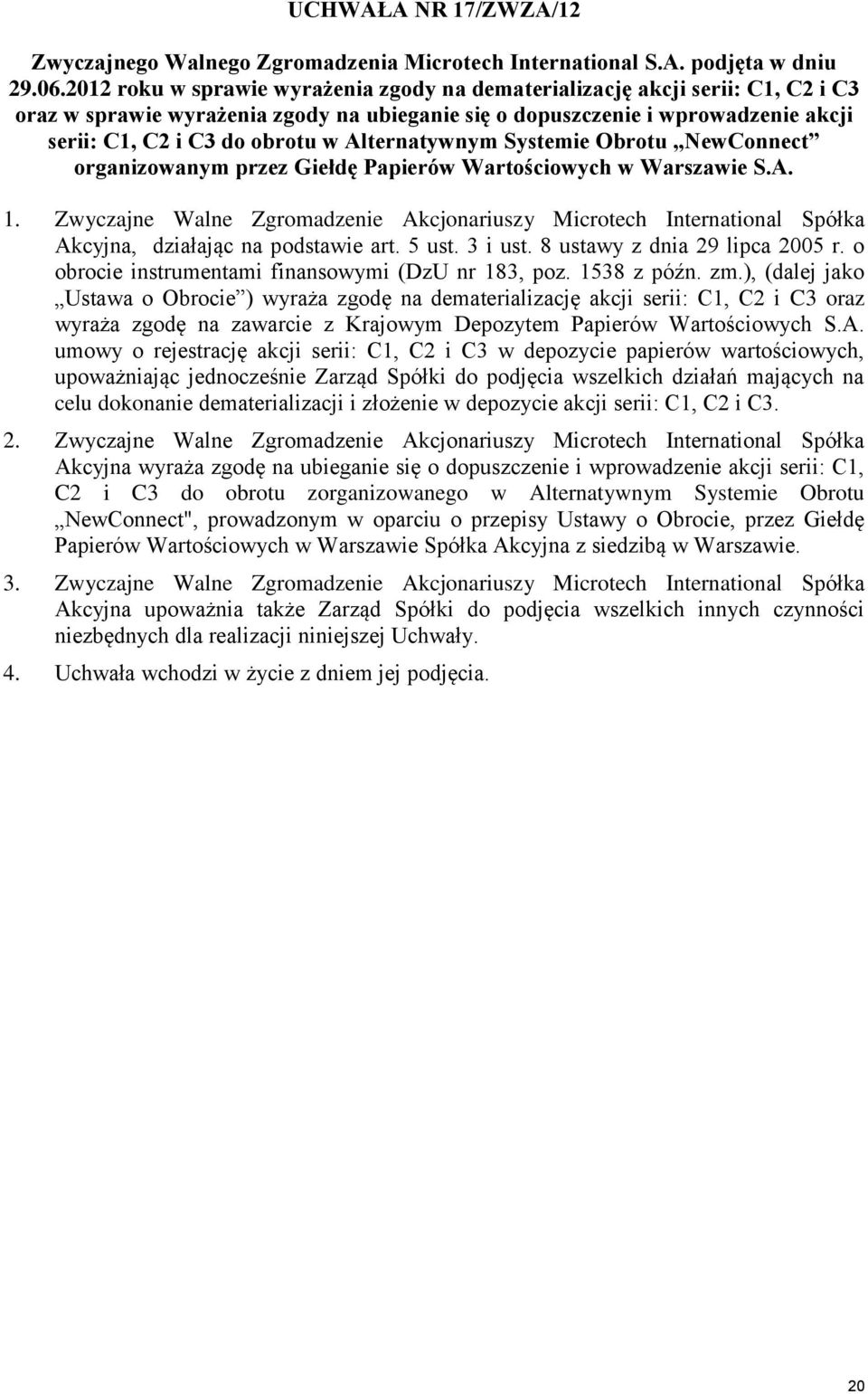 Alternatywnym Systemie Obrotu NewConnect organizowanym przez Giełdę Papierów Wartościowych w Warszawie S.A. 1.