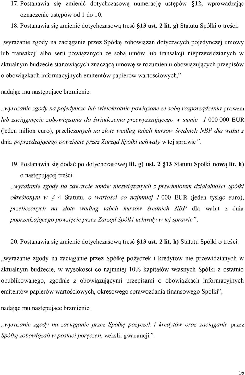 aktualnym budżecie stanowiących znaczącą umowę w rozumieniu obowiązujących przepisów o obowiązkach informacyjnych emitentów papierów wartościowych, wyrażanie zgody na pojedyncze lub wielokrotnie