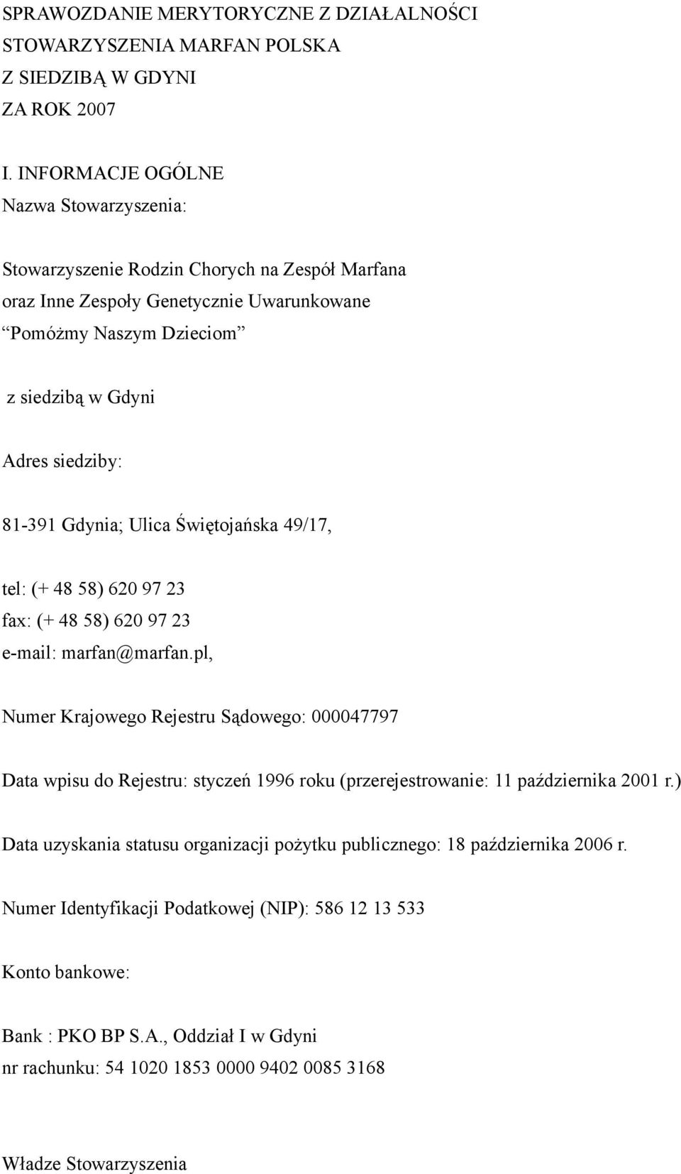 Gdynia; Ulica Świętojańska 49/17, tel: (+ 48 58) 620 97 23 fax: (+ 48 58) 620 97 23 e-mail: marfan@marfan.