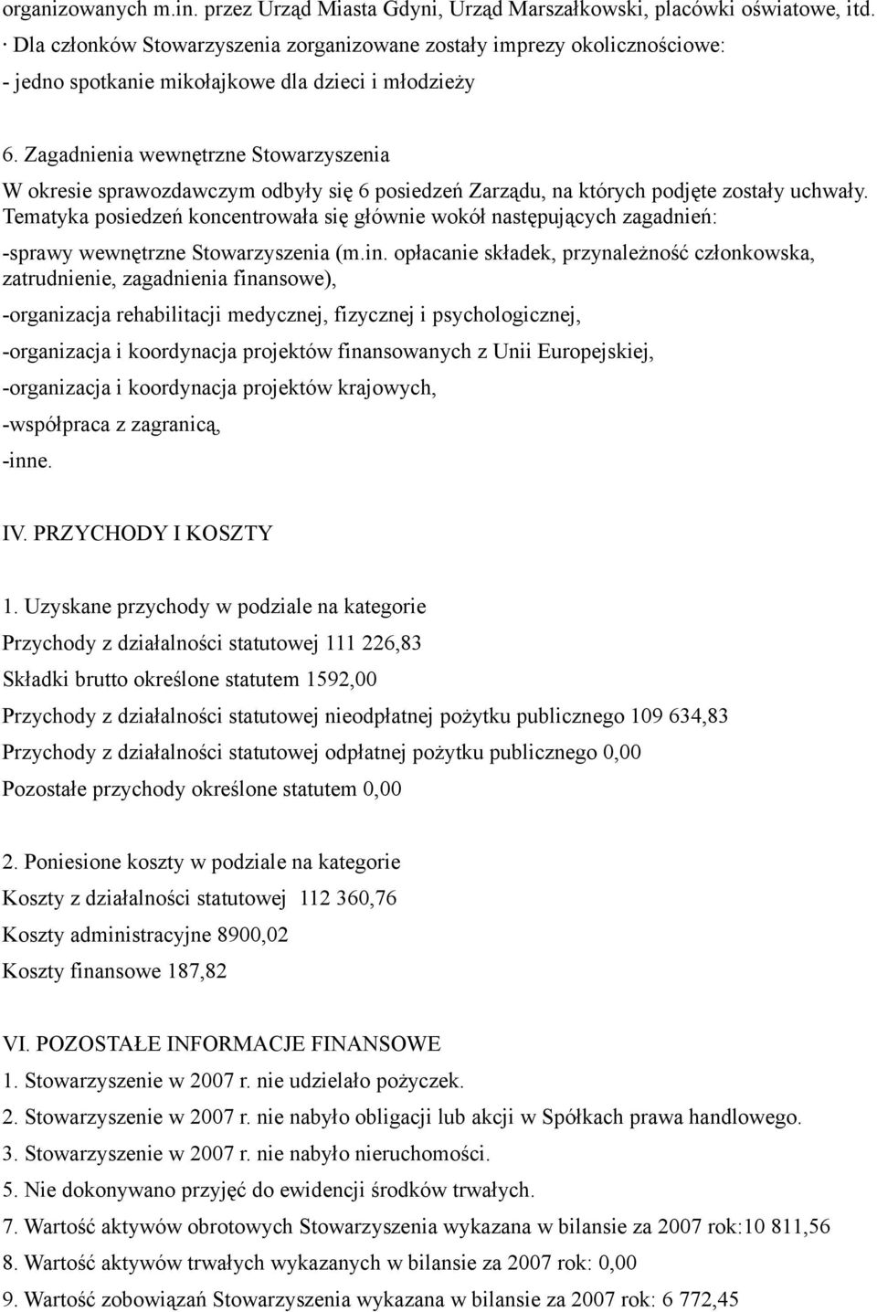 Zagadnienia wewnętrzne Stowarzyszenia W okresie sprawozdawczym odbyły się 6 posiedzeń Zarządu, na których podjęte zostały uchwały.