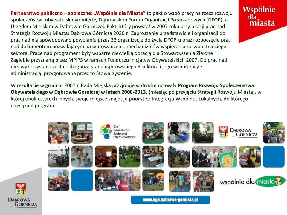 Zaproszenie przedstawicieli organizacji do prac nad nią spowodowało powołanie przez 33 organizacje do życia DFOP-u oraz rozpoczęcie prac nad dokumentem pozwalającym na wprowadzenie mechanizmów