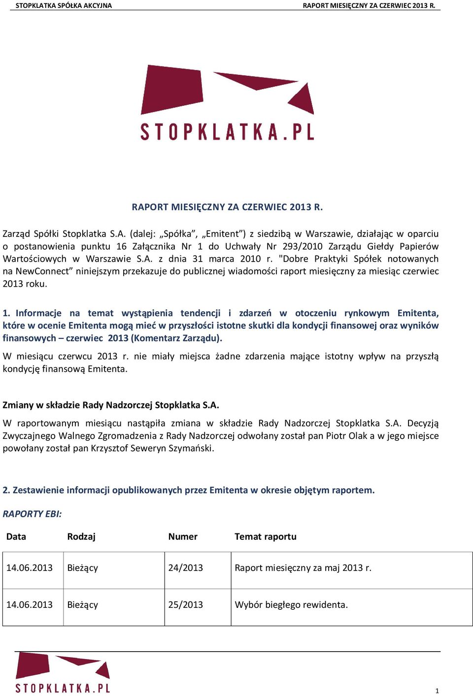 Informacje na temat wystąpienia tendencji i zdarzeń w otoczeniu rynkowym Emitenta, które w ocenie Emitenta mogą mieć w przyszłości istotne skutki dla kondycji finansowej oraz wyników finansowych