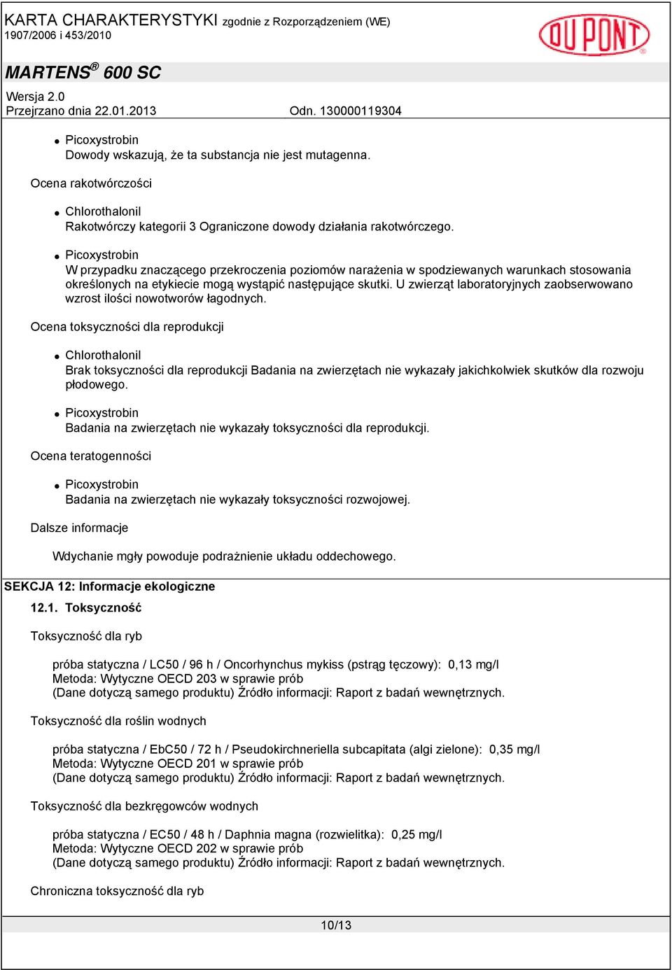 U zwierząt laboratoryjnych zaobserwowano wzrost ilości nowotworów łagodnych.
