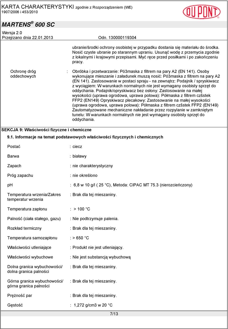 Osoby wykonujące mieszanie i załadunek muszą nosić: Pó3maska z filtrem na pary A2 (EN 141).