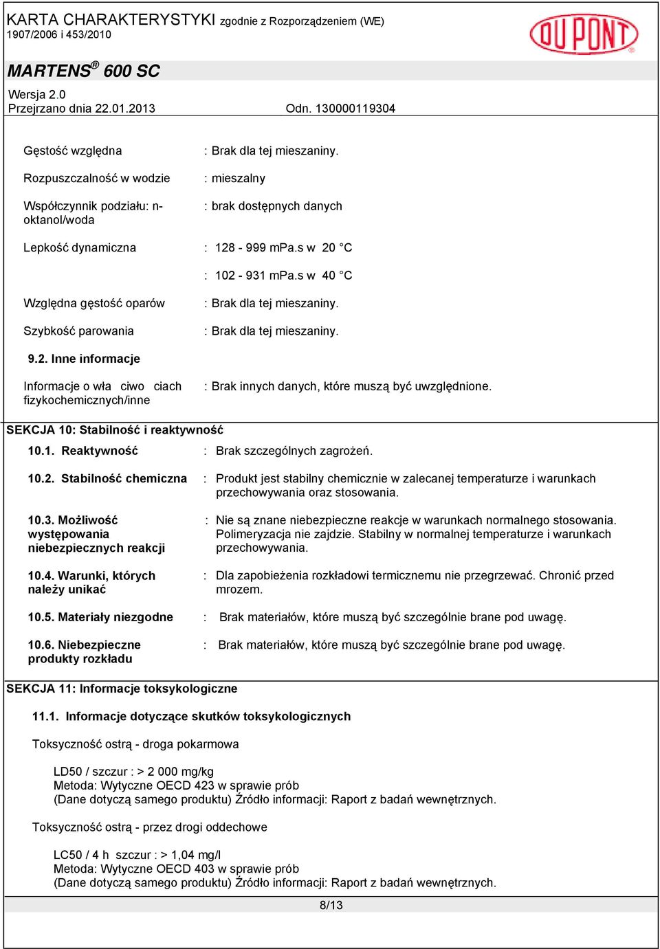 SEKCJA 10: Stabilność i reaktywność 10.1. Reaktywność : Brak szczególnych zagrożeń. 10.2.