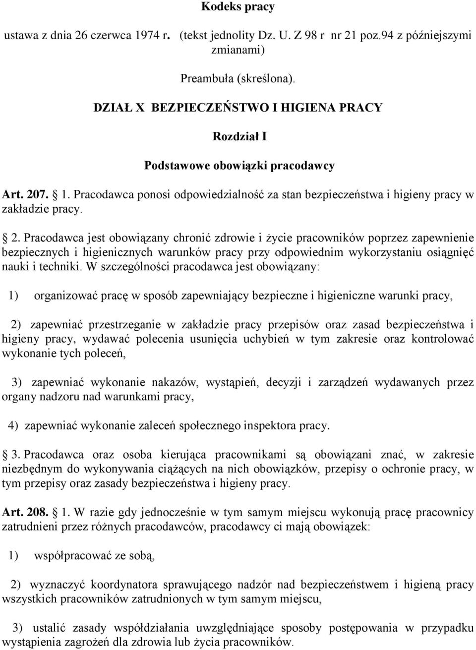 7. 1. Pracodawca ponosi odpowiedzialność za stan bezpieczeństwa i higieny pracy w zakładzie pracy. 2.