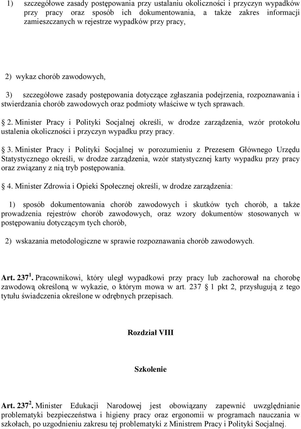 Minister Pracy i Polityki Socjalnej określi, w drodze zarządzenia, wzór protokołu ustalenia okoliczności i przyczyn wypadku przy pracy. 3.