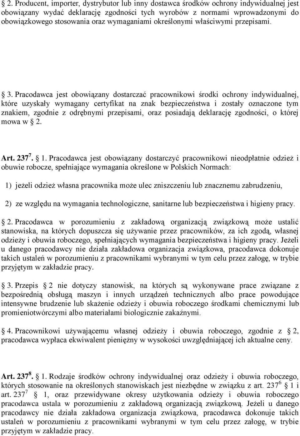 Pracodawca jest obowiązany dostarczać pracownikowi środki ochrony indywidualnej, które uzyskały wymagany certyfikat na znak bezpieczeństwa i zostały oznaczone tym znakiem, zgodnie z odrębnymi