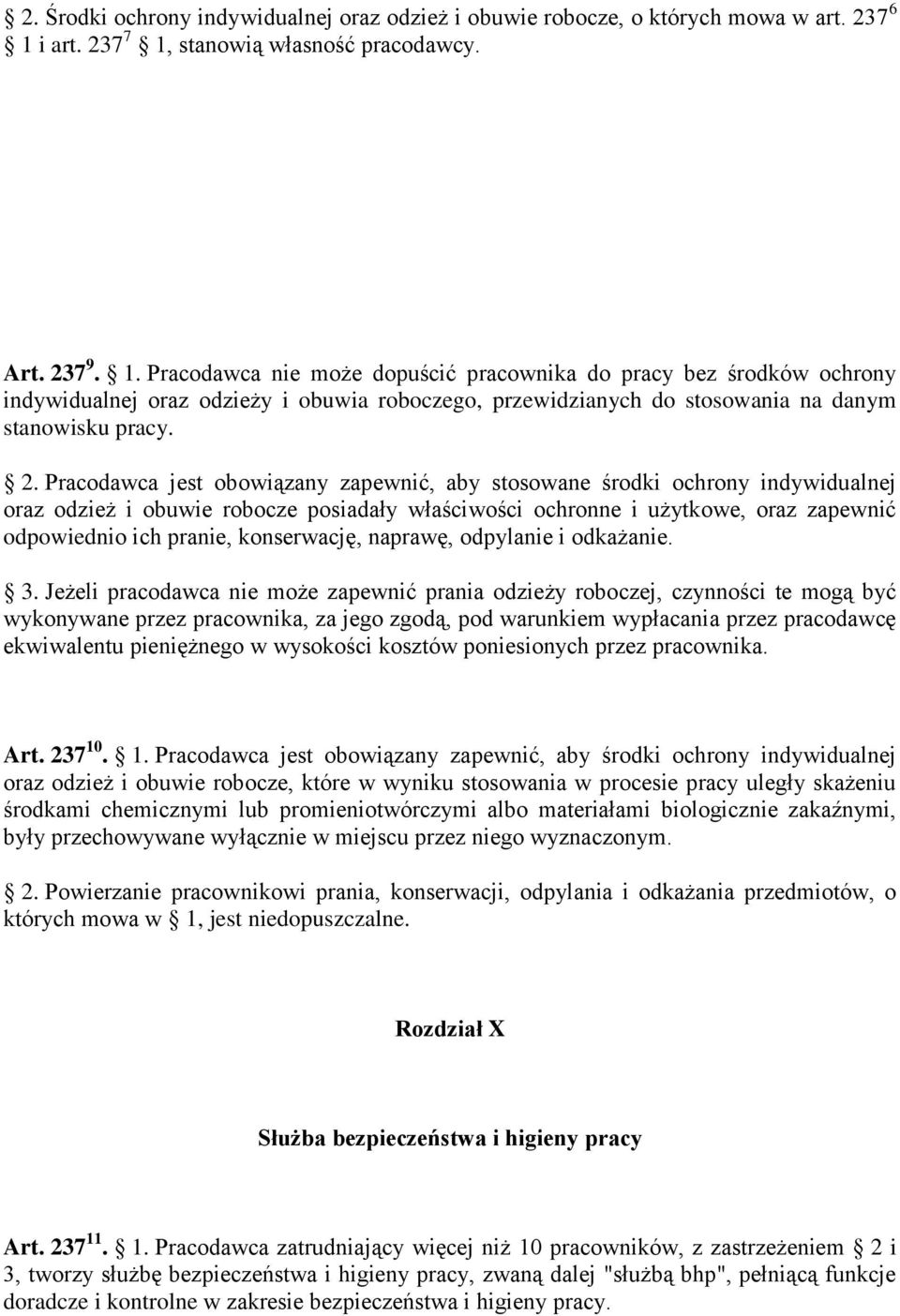 2. Pracodawca jest obowiązany zapewnić, aby stosowane środki ochrony indywidualnej oraz odzież i obuwie robocze posiadały właściwości ochronne i użytkowe, oraz zapewnić odpowiednio ich pranie,