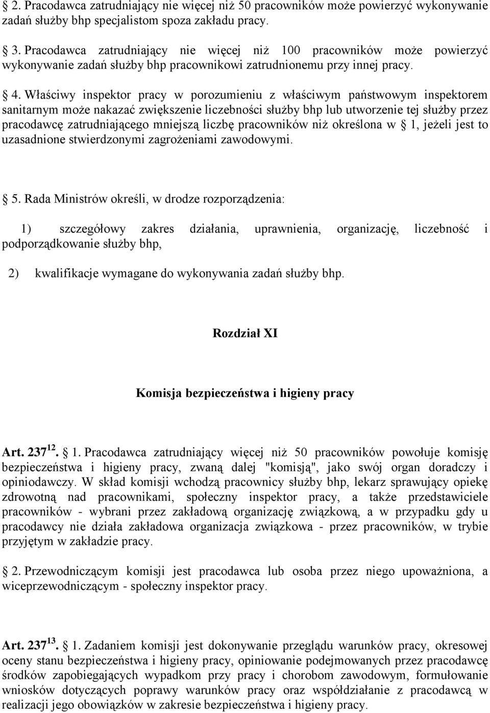 Właściwy inspektor pracy w porozumieniu z właściwym państwowym inspektorem sanitarnym może nakazać zwiększenie liczebności służby bhp lub utworzenie tej służby przez pracodawcę zatrudniającego