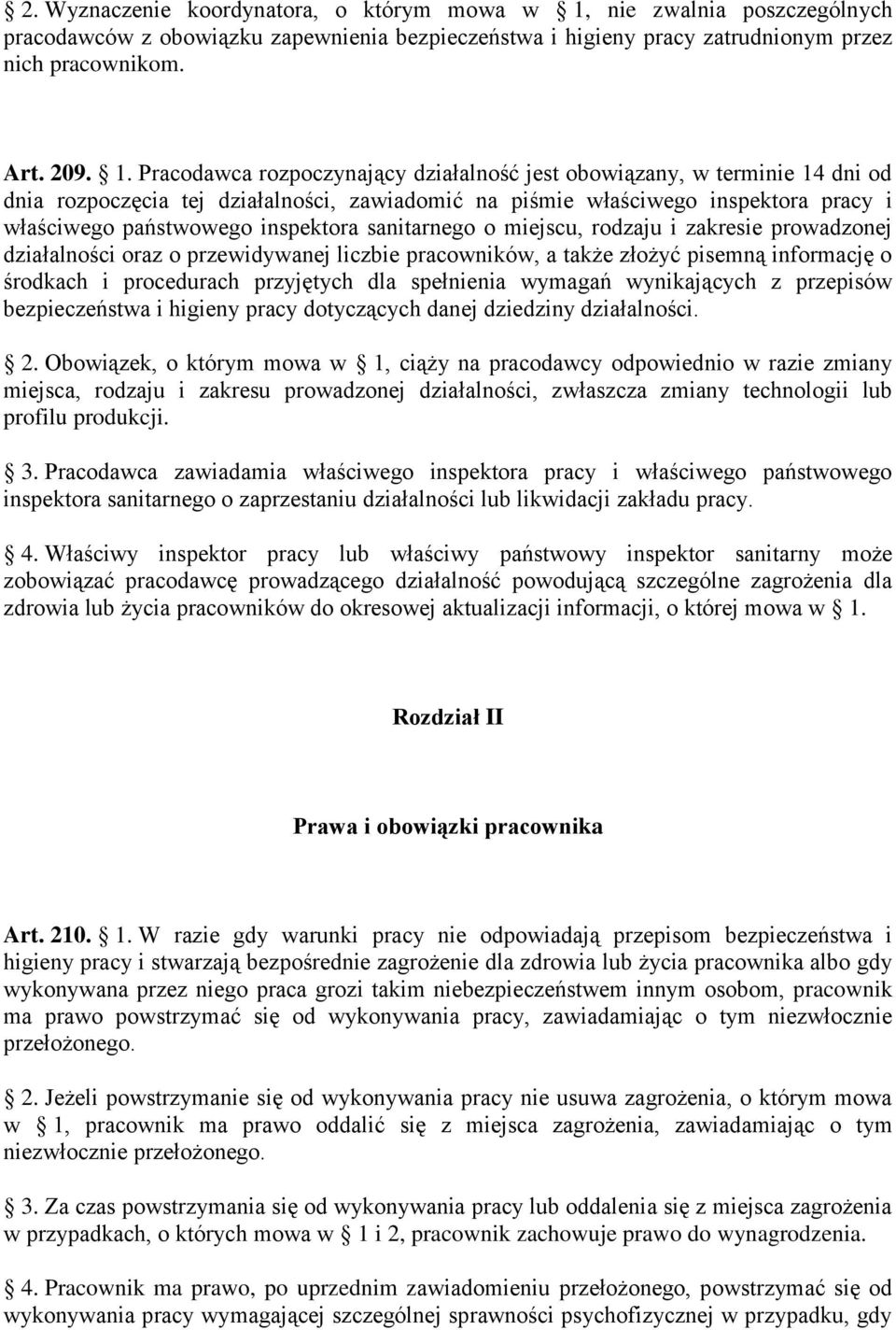 Pracodawca rozpoczynający działalność jest obowiązany, w terminie 14 dni od dnia rozpoczęcia tej działalności, zawiadomić na piśmie właściwego inspektora pracy i właściwego państwowego inspektora