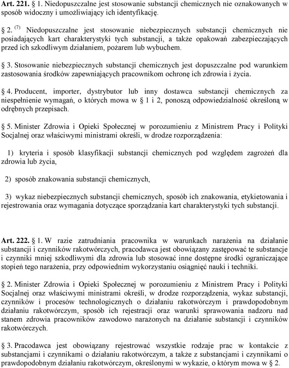 (7) Niedopuszczalne jest stosowanie niebezpiecznych substancji chemicznych nie posiadających kart charakterystyki tych substancji, a także opakowań zabezpieczających przed ich szkodliwym działaniem,