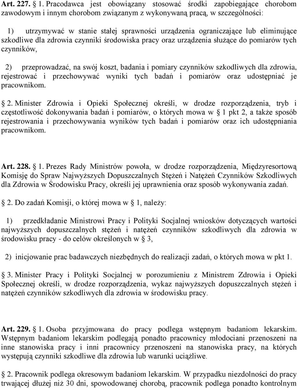 ograniczające lub eliminujące szkodliwe dla zdrowia czynniki środowiska pracy oraz urządzenia służące do pomiarów tych czynników, 2) przeprowadzać, na swój koszt, badania i pomiary czynników