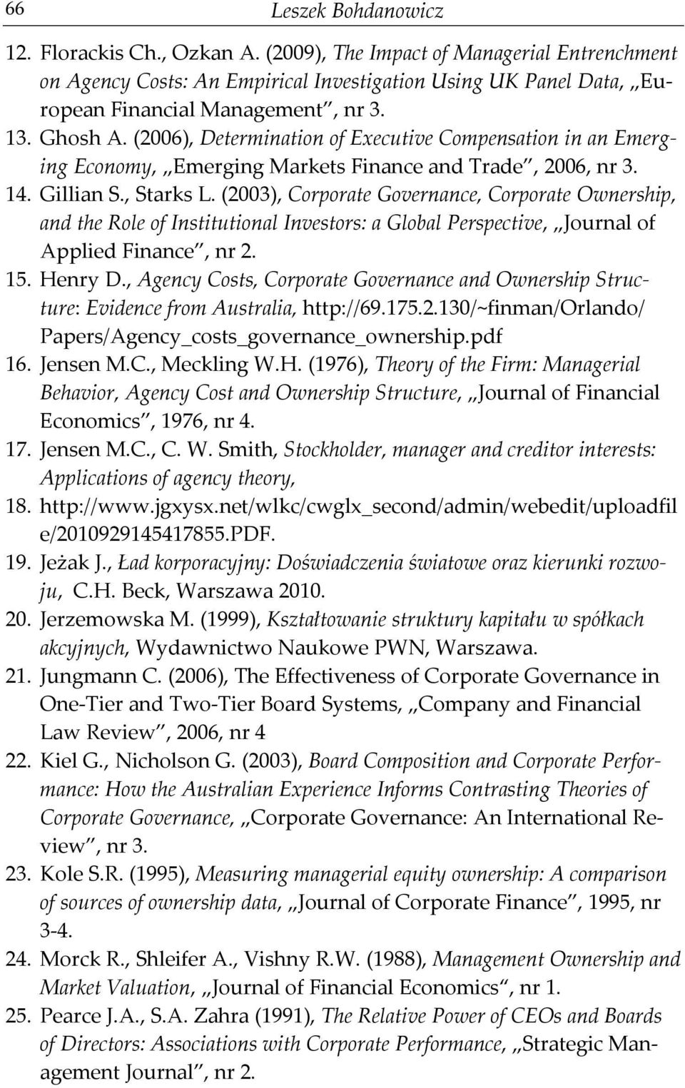 (2003), Corporate Governance, Corporate Ownership, and the Role of Institutional Investors: a Global Perspective, Journal of Applied Finance, nr 2. 15. Henry D.