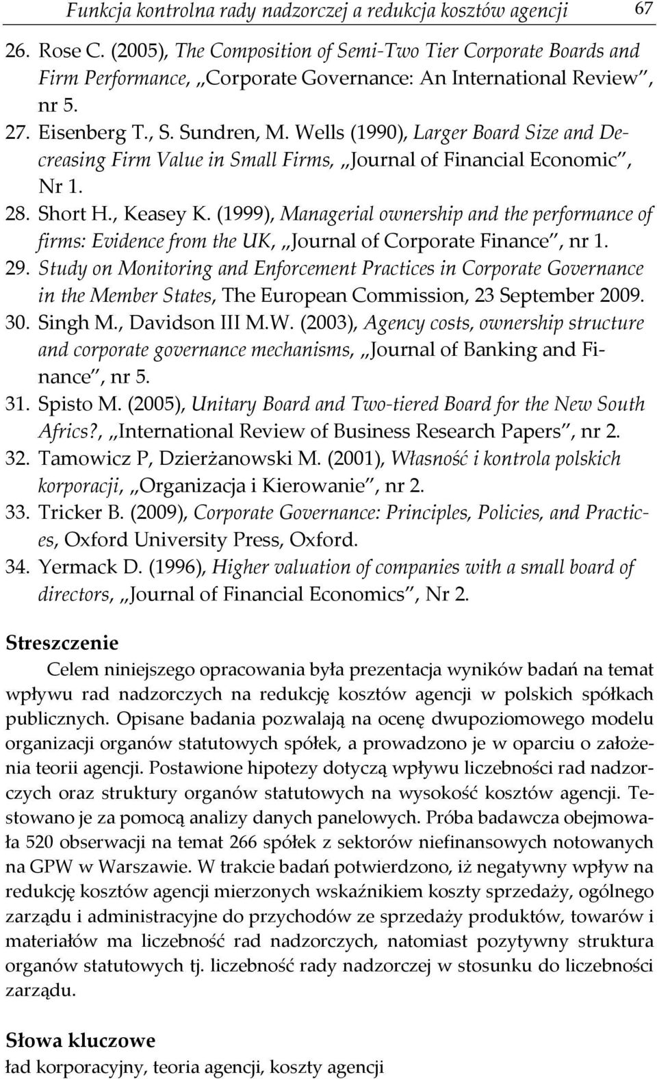 Wells (1990), Larger Board Size and Decreasing Firm Value in Small Firms, Journal of Financial Economic, Nr 1. 28. Short H., Keasey K.