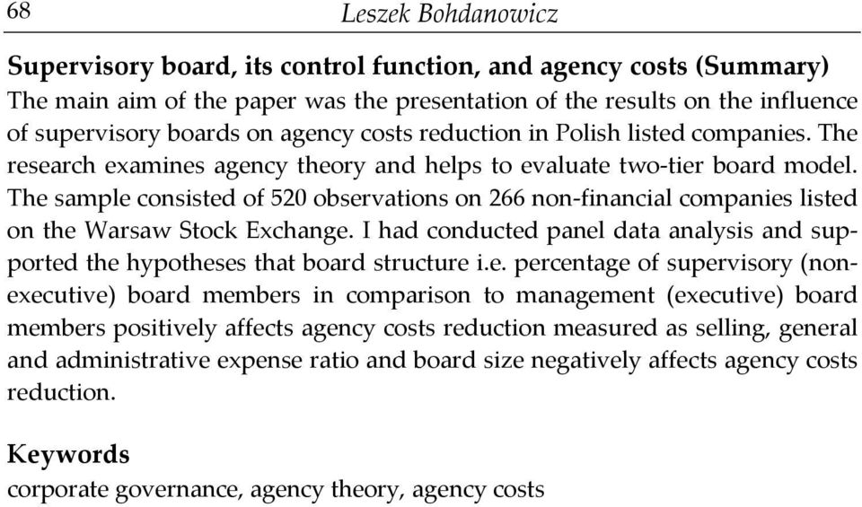 The sample consisted of 520 observations on 266 non-financial companies listed on the Warsaw Stock Exchange. I had conducted panel data analysis and supported the hypotheses that board structure i.e.