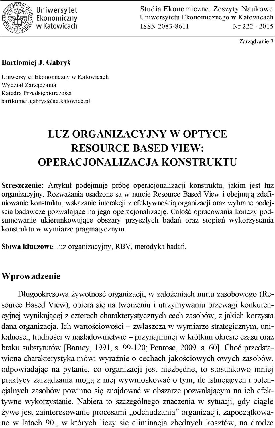 gabrys@ue.katowice.pl LUZ ORGANIZACYJNY W OPTYCE RESOURCE BASED VIEW: OPERACJONALIZACJA KONSTRUKTU Streszczenie: Artykuł podejmuję próbę operacjonalizacji konstruktu, jakim jest luz organizacyjny.