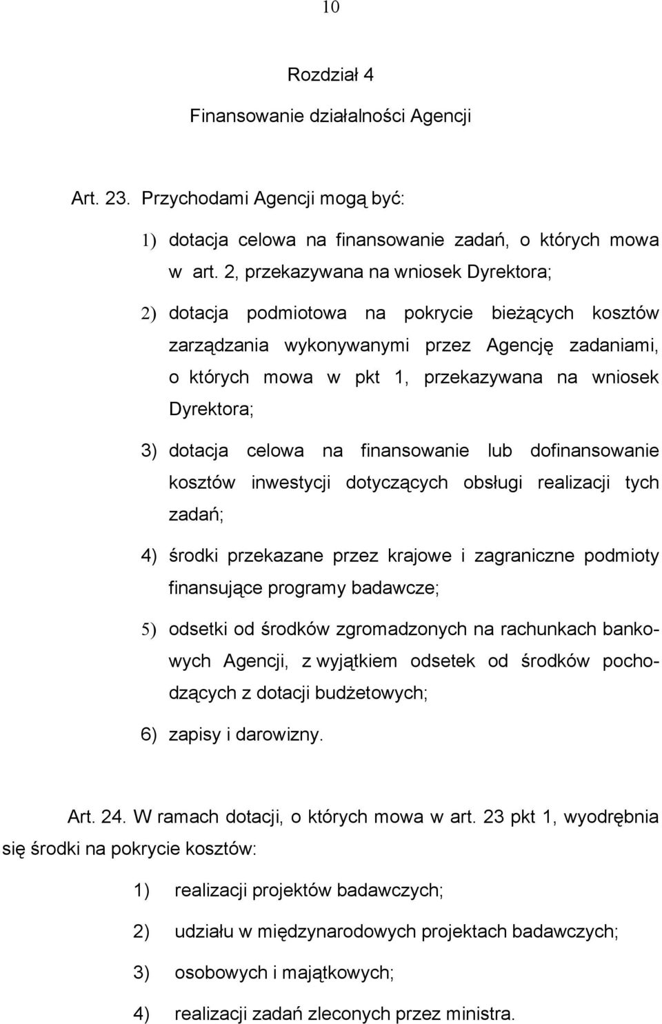 3) dotacja celowa na finansowanie lub dofinansowanie kosztów inwestycji dotyczących obsługi realizacji tych zadań; 4) środki przekazane przez krajowe i zagraniczne podmioty finansujące programy