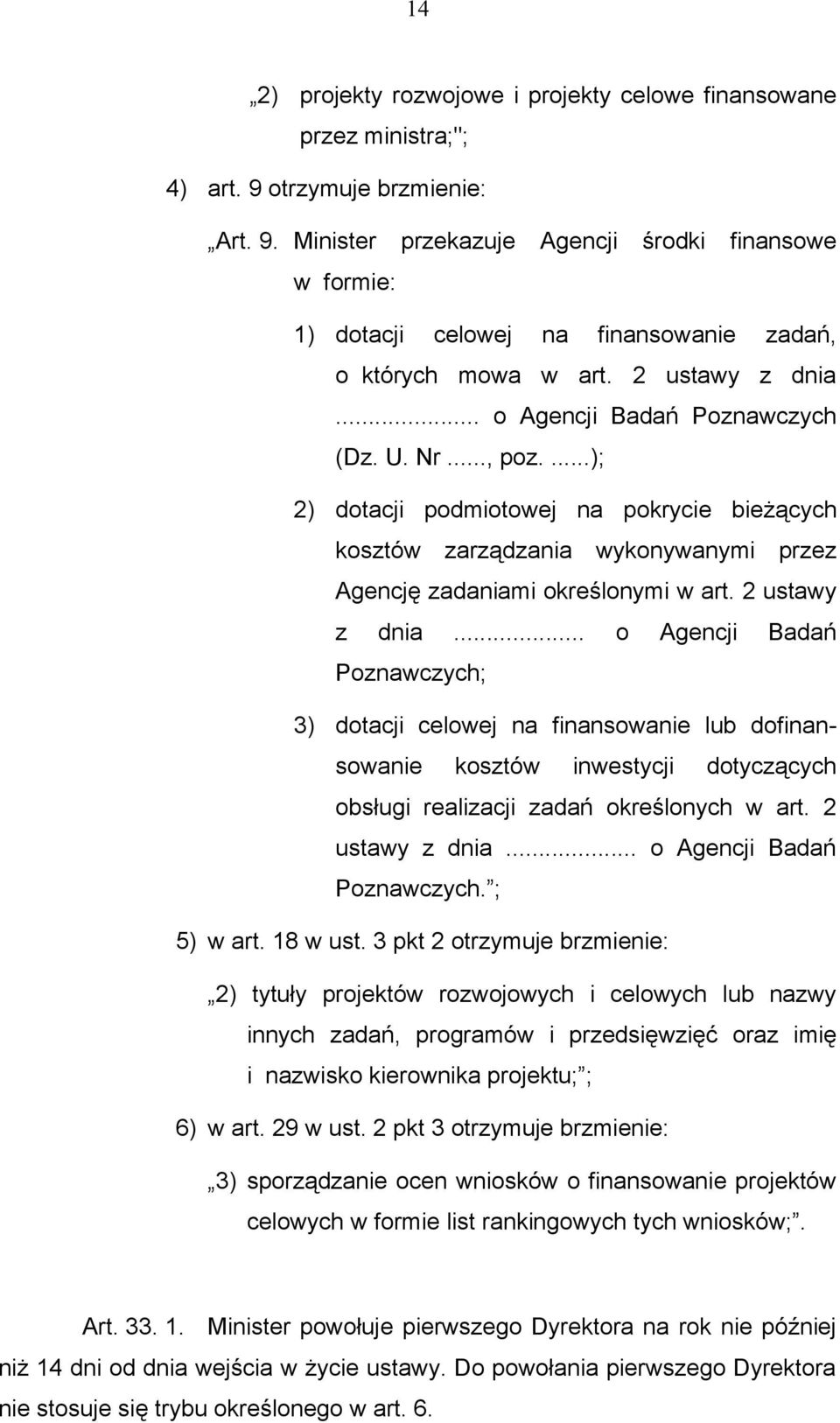 U. Nr..., poz....); 2) dotacji podmiotowej na pokrycie bieżących kosztów zarządzania wykonywanymi przez Agencję zadaniami określonymi w art. 2 ustawy z dnia.