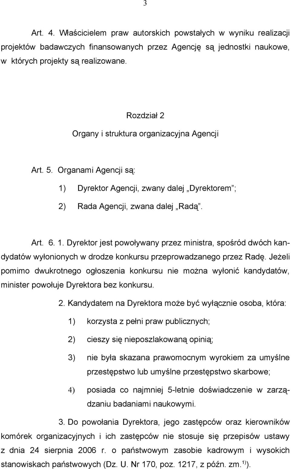 Dyrektor Agencji, zwany dalej Dyrektorem ; 2) Rada Agencji, zwana dalej Radą. Art. 6. 1.