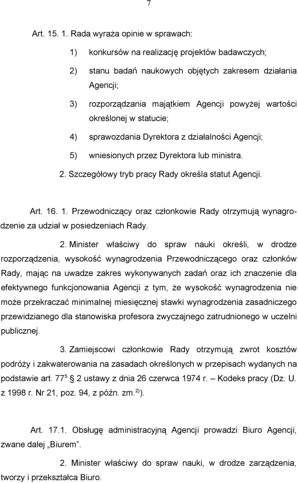 określonej w statucie; 4) sprawozdania Dyrektora z działalności Agencji; 5) wniesionych przez Dyrektora lub ministra. 2. Szczegółowy tryb pracy Rady określa statut Agencji. Art. 16