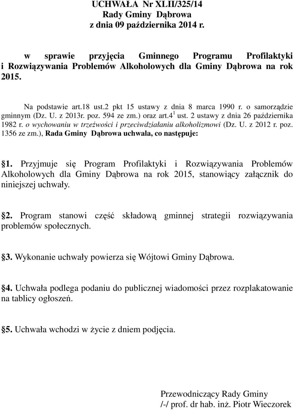 o wychowaniu w trzeźwości i przeciwdziałaniu alkoholizmowi (Dz. U. z 2012 r. poz. 1356 ze zm.), Rada Gminy Dąbrowa uchwala, co następuje: 1.