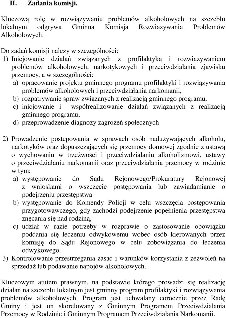 szczególności: a) opracowanie projektu gminnego programu profilaktyki i rozwiązywania problemów alkoholowych i przeciwdziałania narkomanii, b) rozpatrywanie spraw związanych z realizacją gminnego