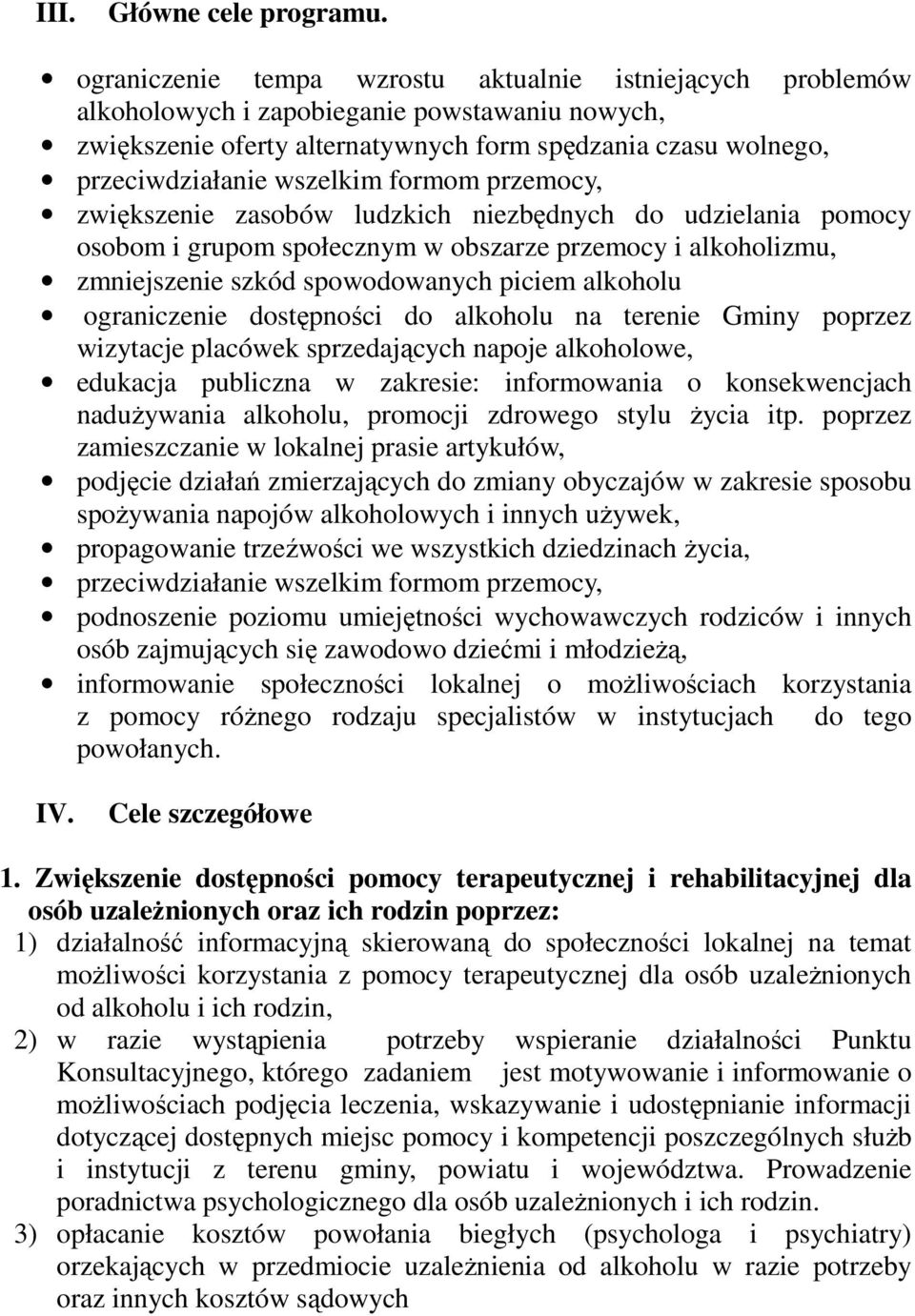 formom przemocy, zwiększenie zasobów ludzkich niezbędnych do udzielania pomocy osobom i grupom społecznym w obszarze przemocy i alkoholizmu, zmniejszenie szkód spowodowanych piciem alkoholu