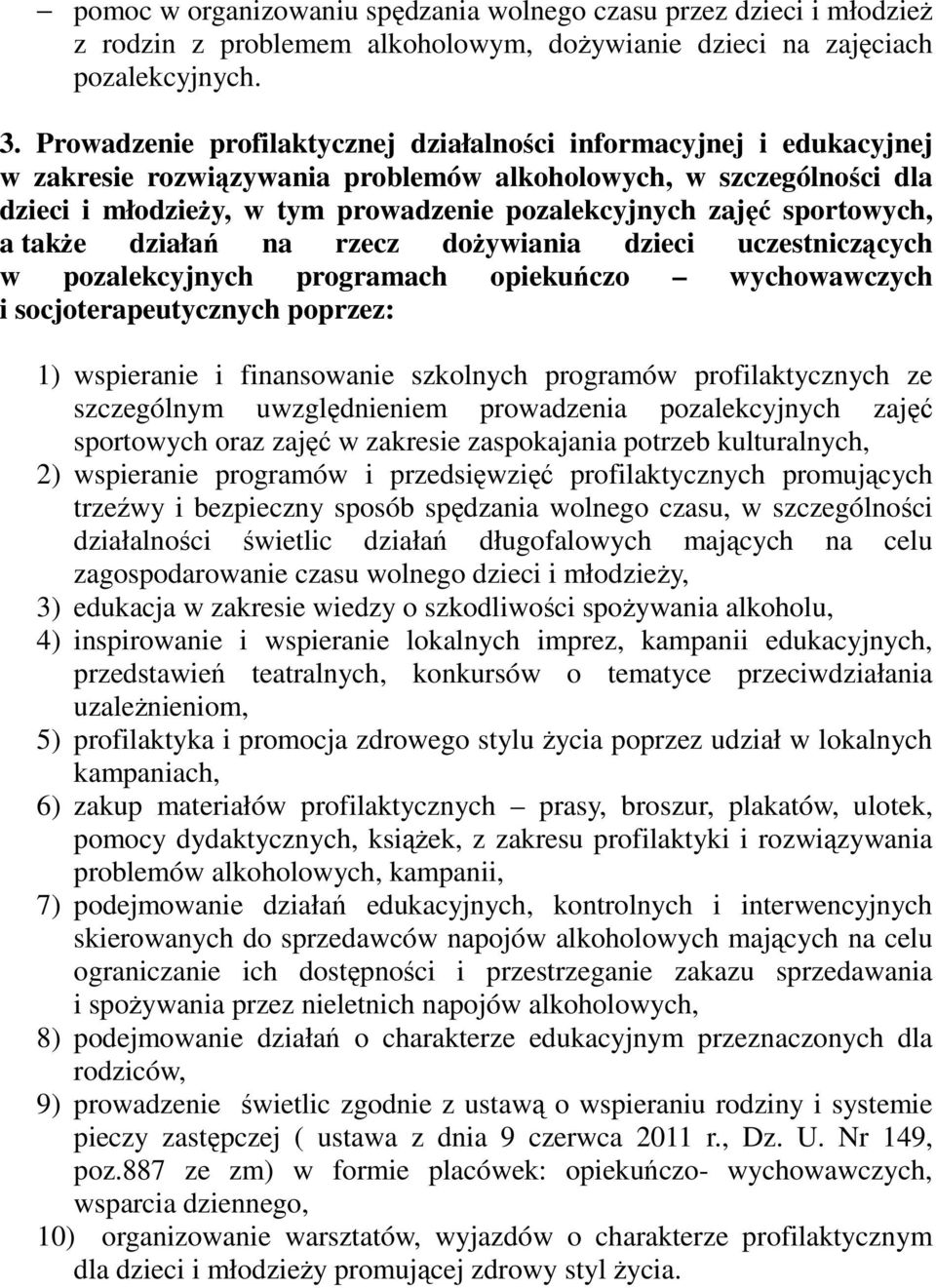 sportowych, a także działań na rzecz dożywiania dzieci uczestniczących w pozalekcyjnych programach opiekuńczo wychowawczych i socjoterapeutycznych poprzez: 1) wspieranie i finansowanie szkolnych