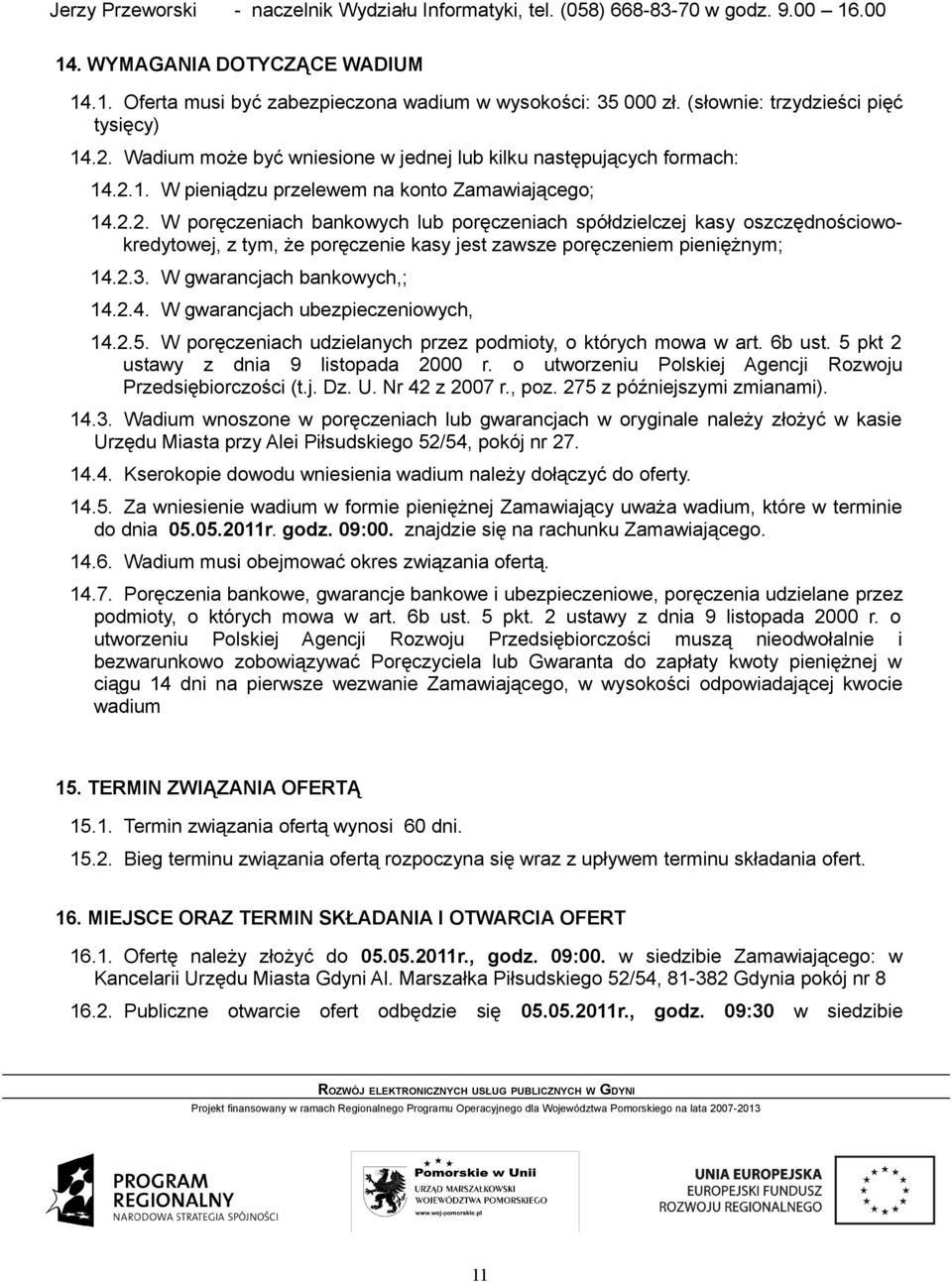 2.3. W gwarancjach bankowych,; 14.2.4. W gwarancjach ubezpieczeniowych, 14.2.5. W poręczeniach udzielanych przez podmioty, o których mowa w art. 6b ust. 5 pkt 2 ustawy z dnia 9 listopada 2000 r.