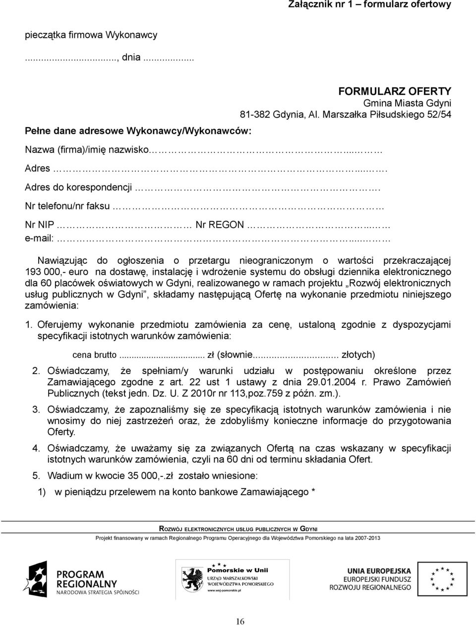 .. Nawiązując do ogłoszenia o przetargu nieograniczonym o wartości przekraczającej 193 000,- euro na dostawę, instalację i wdrożenie systemu do obsługi dziennika elektronicznego dla 60 placówek