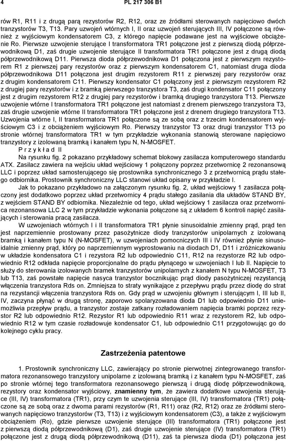 Pierwsze uzwojenie sterujące I transformatora TR1 połączone jest z pierwszą diodą półprzewodnikową D1, zaś drugie uzwojenie sterujące II transformatora TR1 połączone jest z drugą diodą