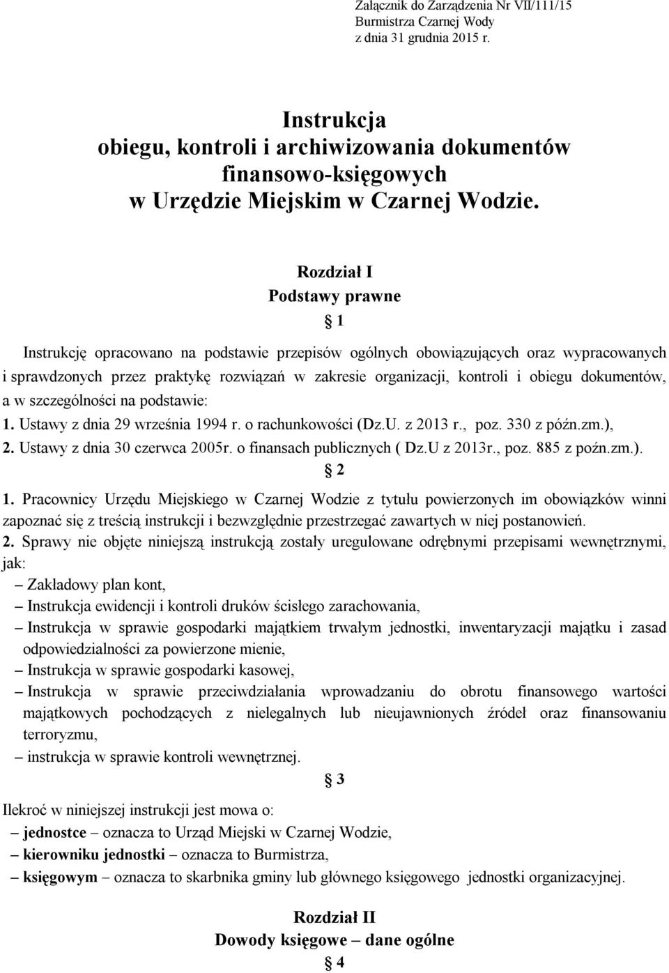 Rozdział I Podstawy prawne 1 Instrukcję opracowano na podstawie przepisów ogólnych obowiązujących oraz wypracowanych i sprawdzonych przez praktykę rozwiązań w zakresie organizacji, kontroli i obiegu