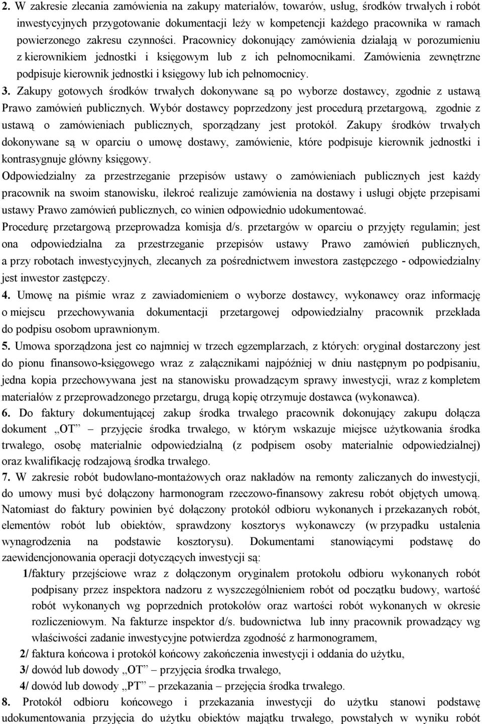Zamówienia zewnętrzne podpisuje kierownik jednostki i księgowy lub ich pełnomocnicy. 3. Zakupy gotowych środków trwałych dokonywane są po wyborze dostawcy, zgodnie z ustawą Prawo zamówień publicznych.