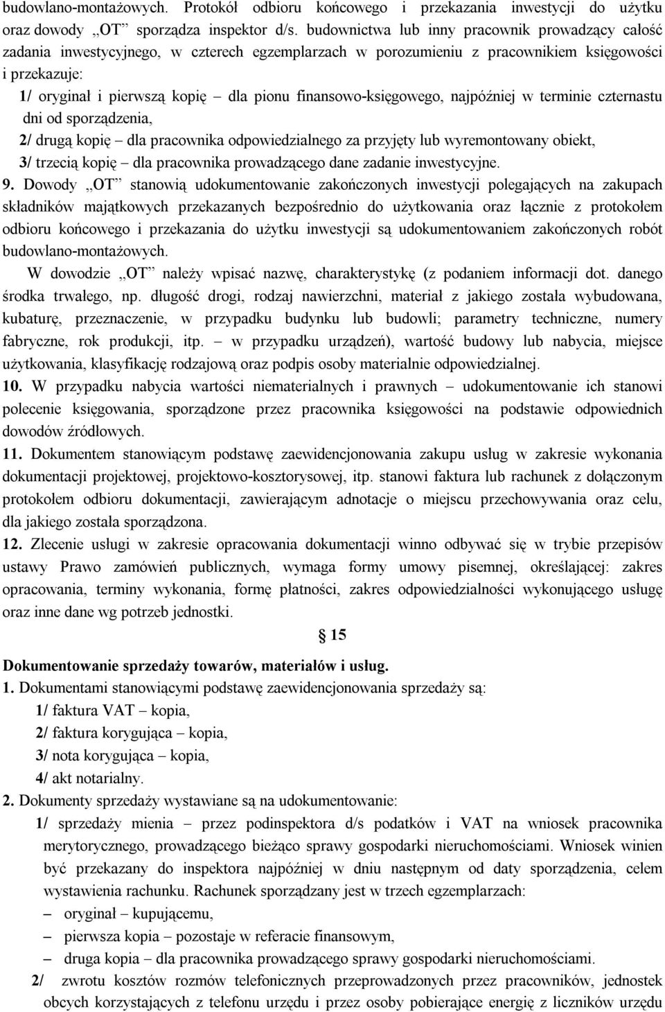 finansowo-księgowego, najpóźniej w terminie czternastu dni od sporządzenia, 2/ drugą kopię dla pracownika odpowiedzialnego za przyjęty lub wyremontowany obiekt, 3/ trzecią kopię dla pracownika