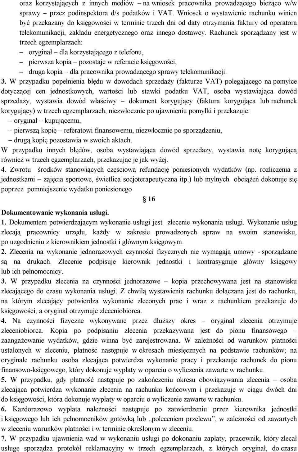 Rachunek sporządzany jest w trzech egzemplarzach: oryginał dla korzystającego z telefonu, pierwsza kopia pozostaje w referacie księgowości, druga kopia dla pracownika prowadzącego sprawy