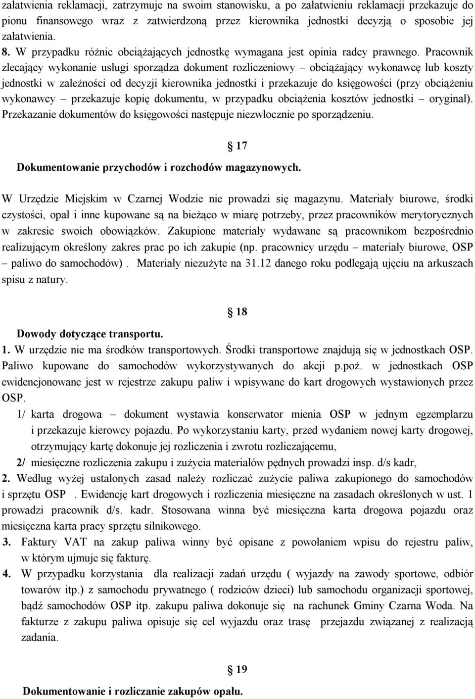 Pracownik zlecający wykonanie usługi sporządza dokument rozliczeniowy obciążający wykonawcę lub koszty jednostki w zależności od decyzji kierownika jednostki i przekazuje do księgowości (przy