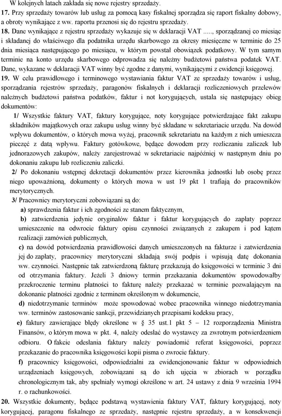 .., sporządzanej co miesiąc i składanej do właściwego dla podatnika urzędu skarbowego za okresy miesięczne w terminie do 25 dnia miesiąca następującego po miesiącu, w którym powstał obowiązek podatkowy.