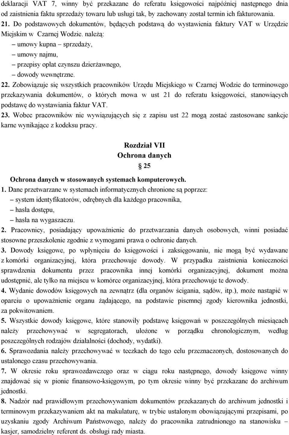 należą: umowy kupna sprzedaży, umowy najmu, przepisy opłat czynszu dzierżawnego, dowody wewnętrzne. 22.