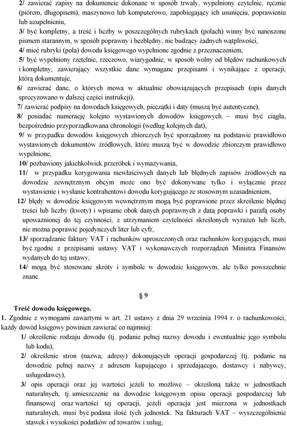 księgowego wypełnione zgodnie z przeznaczeniem, 5/ być wypełniony rzetelnie, rzeczowo, wiarygodnie, w sposób wolny od błędów rachunkowych i kompletny, zawierający wszystkie dane wymagane przepisami i