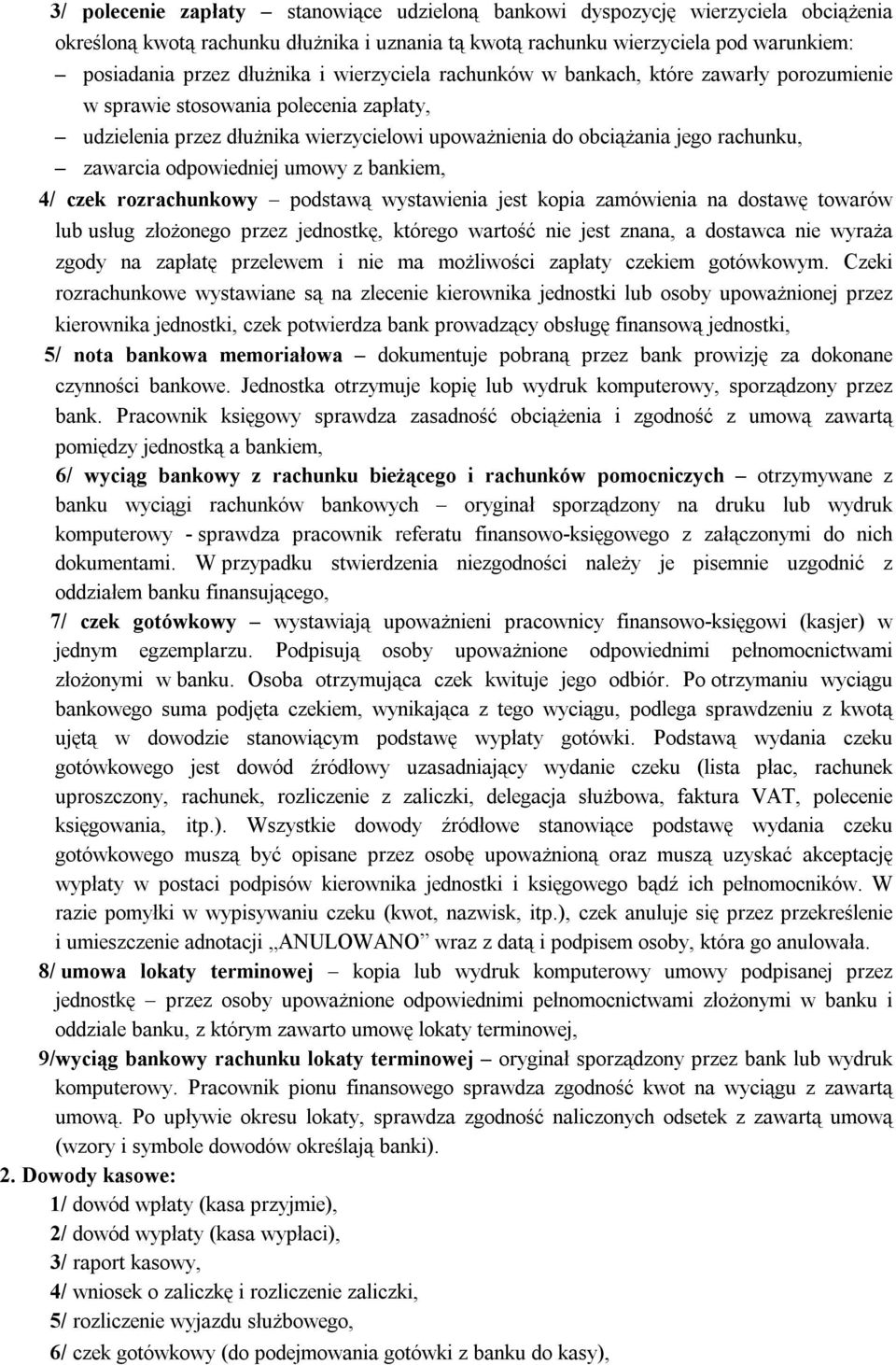 odpowiedniej umowy z bankiem, 4/ czek rozrachunkowy podstawą wystawienia jest kopia zamówienia na dostawę towarów lub usług złożonego przez jednostkę, którego wartość nie jest znana, a dostawca nie