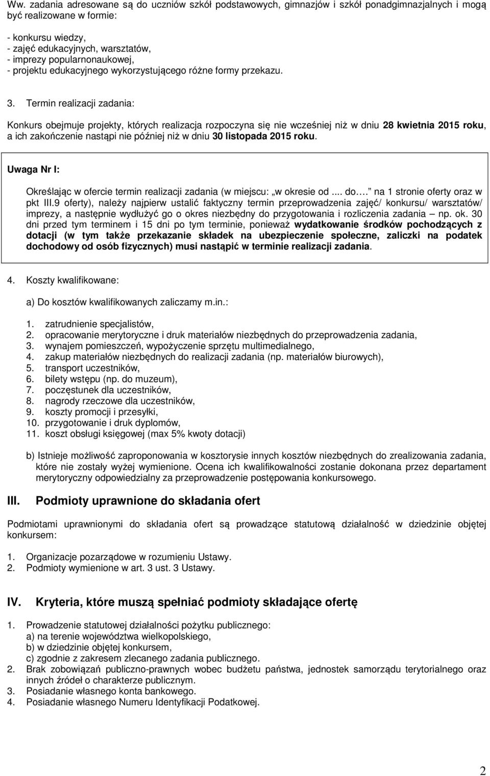 Termin realizacji zadania: Konkurs obejmuje projekty, których realizacja rozpoczyna się nie wcześniej niż w dniu 28 kwietnia 2015 roku, a ich zakończenie nastąpi nie później niż w dniu 30 listopada