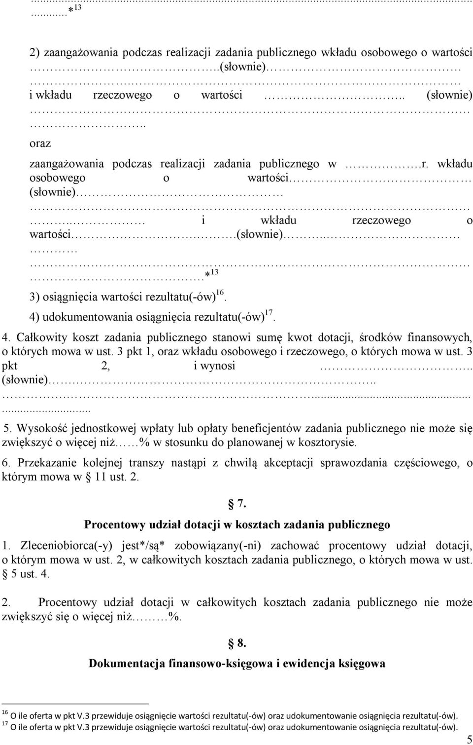 4) udokumentowania osiągnięcia rezultatu(-ów) 17. 4. Całkowity koszt zadania publicznego stanowi sumę kwot dotacji, środków finansowych, o których mowa w ust.