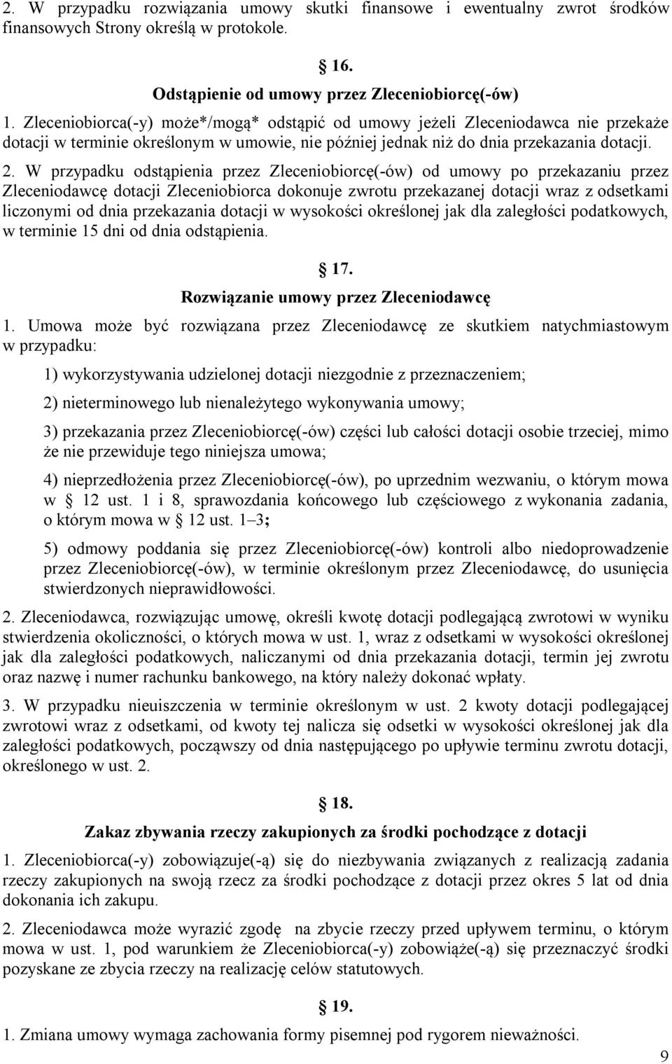 W przypadku odstąpienia przez Zleceniobiorcę(-ów) od umowy po przekazaniu przez Zleceniodawcę dotacji Zleceniobiorca dokonuje zwrotu przekazanej dotacji wraz z odsetkami liczonymi od dnia przekazania