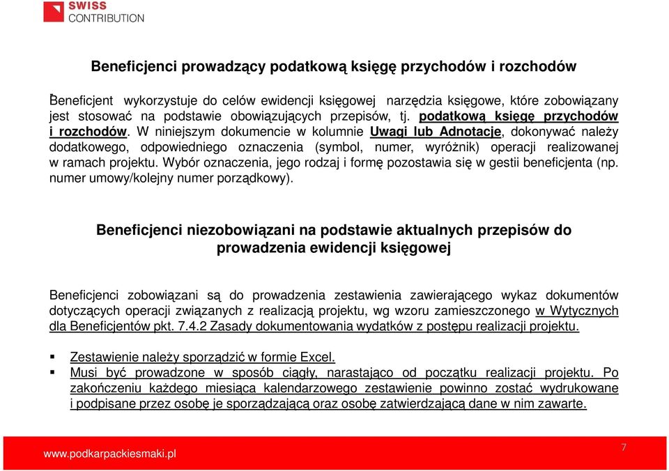 W niniejszym dokumencie w kolumnie Uwagi lub Adnotacje, dokonywać naleŝy dodatkowego, odpowiedniego oznaczenia (symbol, numer, wyróŝnik) operacji realizowanej w ramach projektu.