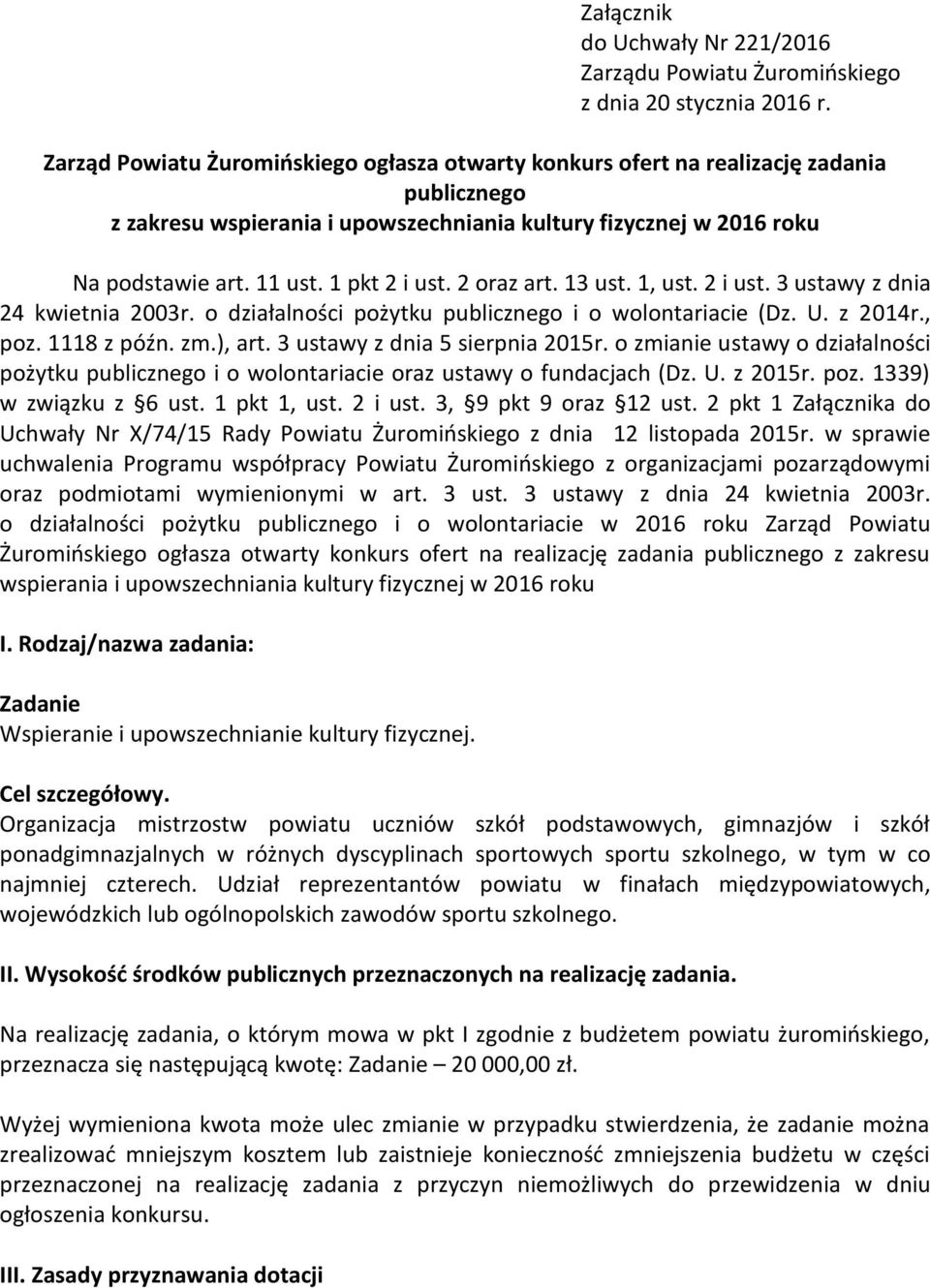 1 pkt 2 i ust. 2 oraz art. 13 ust. 1, ust. 2 i ust. 3 ustawy z dnia 24 kwietnia 2003r. o działalności pożytku publicznego i o wolontariacie (Dz. U. z 2014r., poz. 1118 z późn. zm.), art.