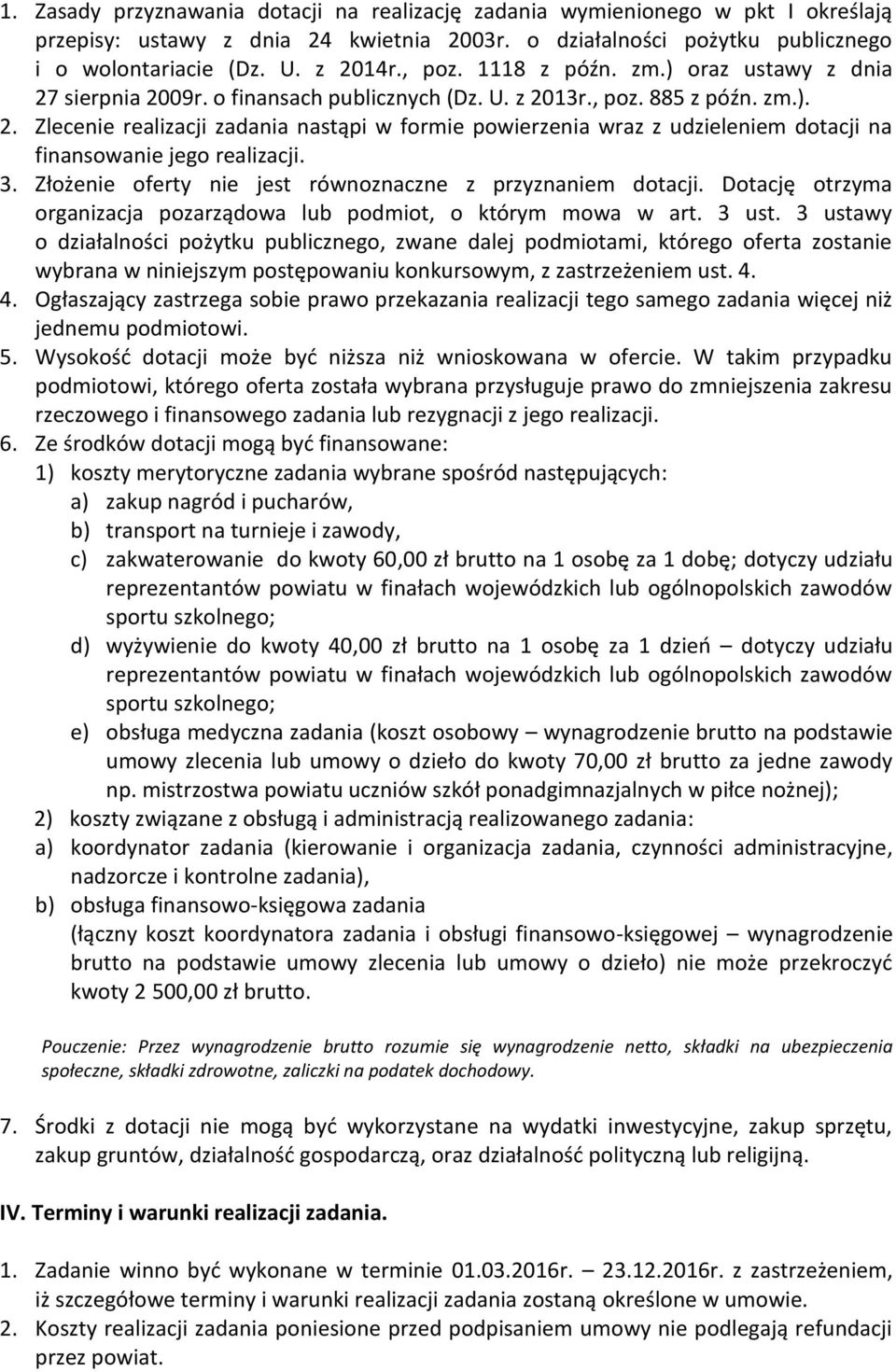 3. Złożenie oferty nie jest równoznaczne z przyznaniem dotacji. Dotację otrzyma organizacja pozarządowa lub podmiot, o którym mowa w art. 3 ust.