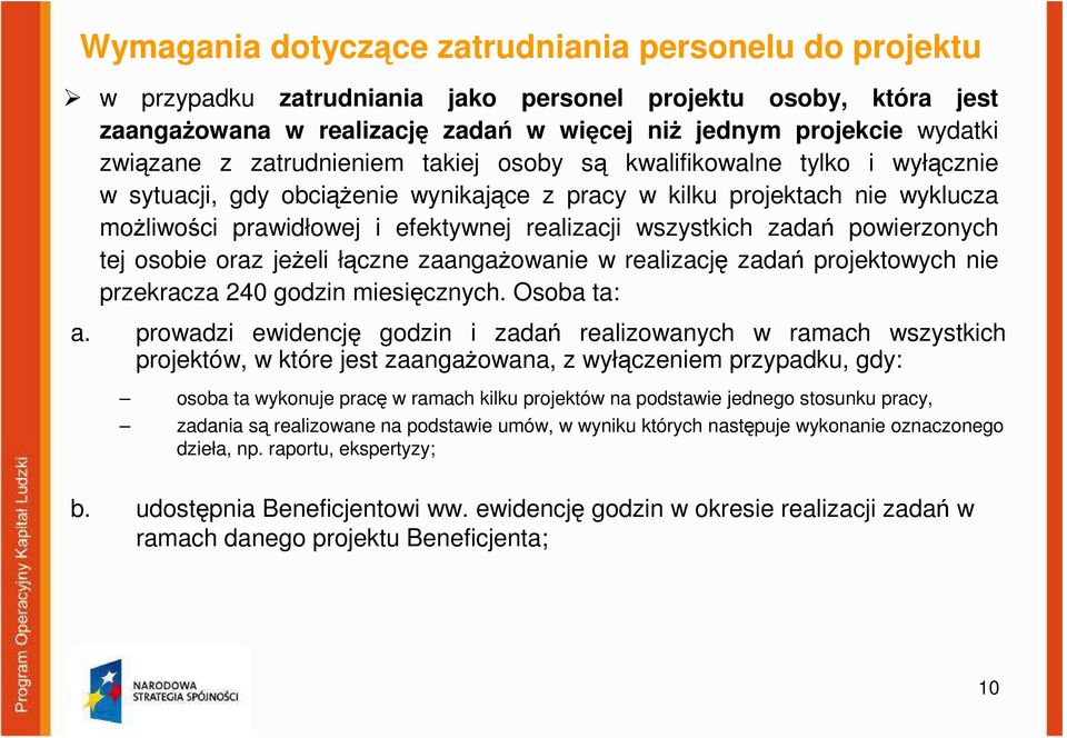 wszystkich zadań powierzonych tej osobie oraz jeżeli łączne zaangażowanie w realizację zadań projektowych nie przekracza 240 godzin miesięcznych. Osoba ta: a.