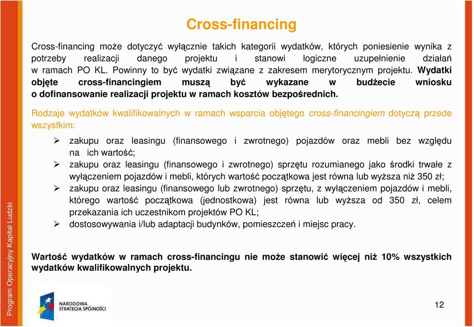 Wydatki objęte cross-financingiem muszą być wykazane w budżecie wniosku o dofinansowanie realizacji projektu w ramach kosztów bezpośrednich.